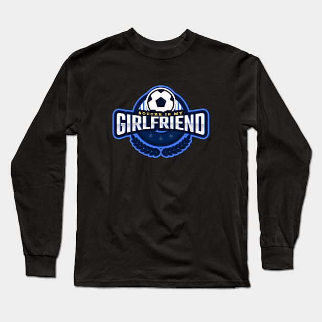 Soccer Is My Girlfriend Long Sleeve T-Shirt by poc98